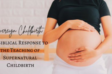 Lovesick Scribe Podcast | “Sovereign Childbirth- A Biblical Response to the Teaching of Supernatural Childbirth” (Ep. 171)